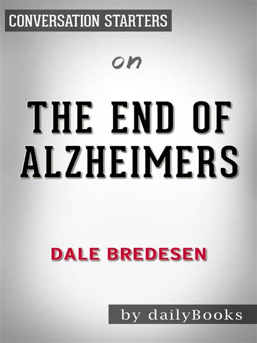 Title details for The End of Alzheimer's--by Dr. Dale E. Bredesen | Conversation Starters by dailyBooks - Wait list
